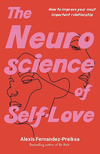 The Neuroscience of Self-Love How to Improve Your Most Important Relationship