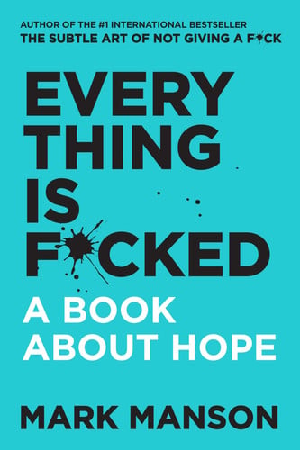 Everything Is F*cked A Book About Hope